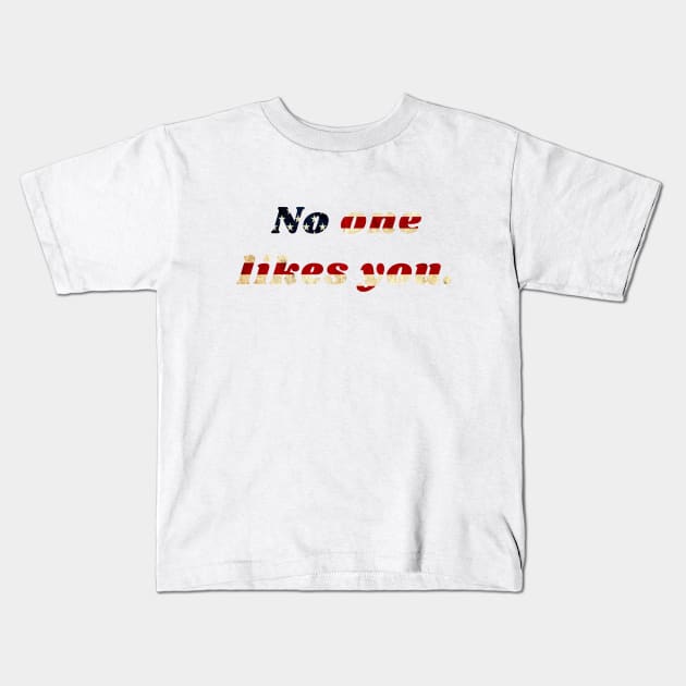 No one likes you Kids T-Shirt by Studio seven 7